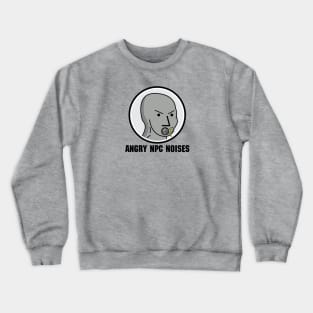 Angry NPC Noises Meme Shirt Crewneck Sweatshirt